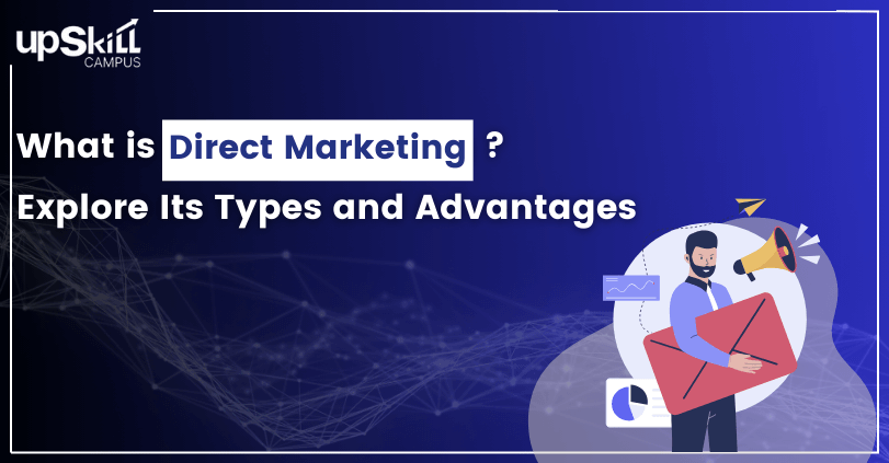 What is Direct Marketing - Explore Its Types and Advantages