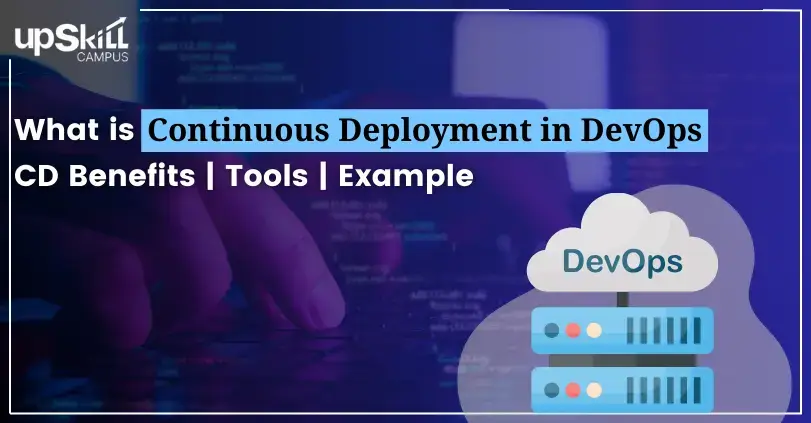 What is Continuous Deployment in DevOps - CD Benefits | Tools | Example