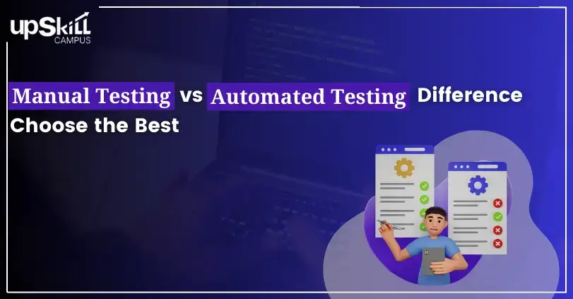  Manual Testing vs Automated Testing Difference - Choose the Best