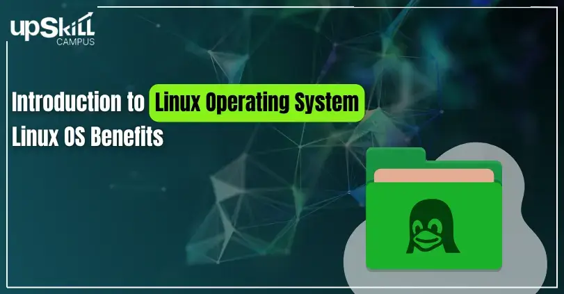 Introduction to Linux Operating System | Linux OS Benefits | Upskill Campus
