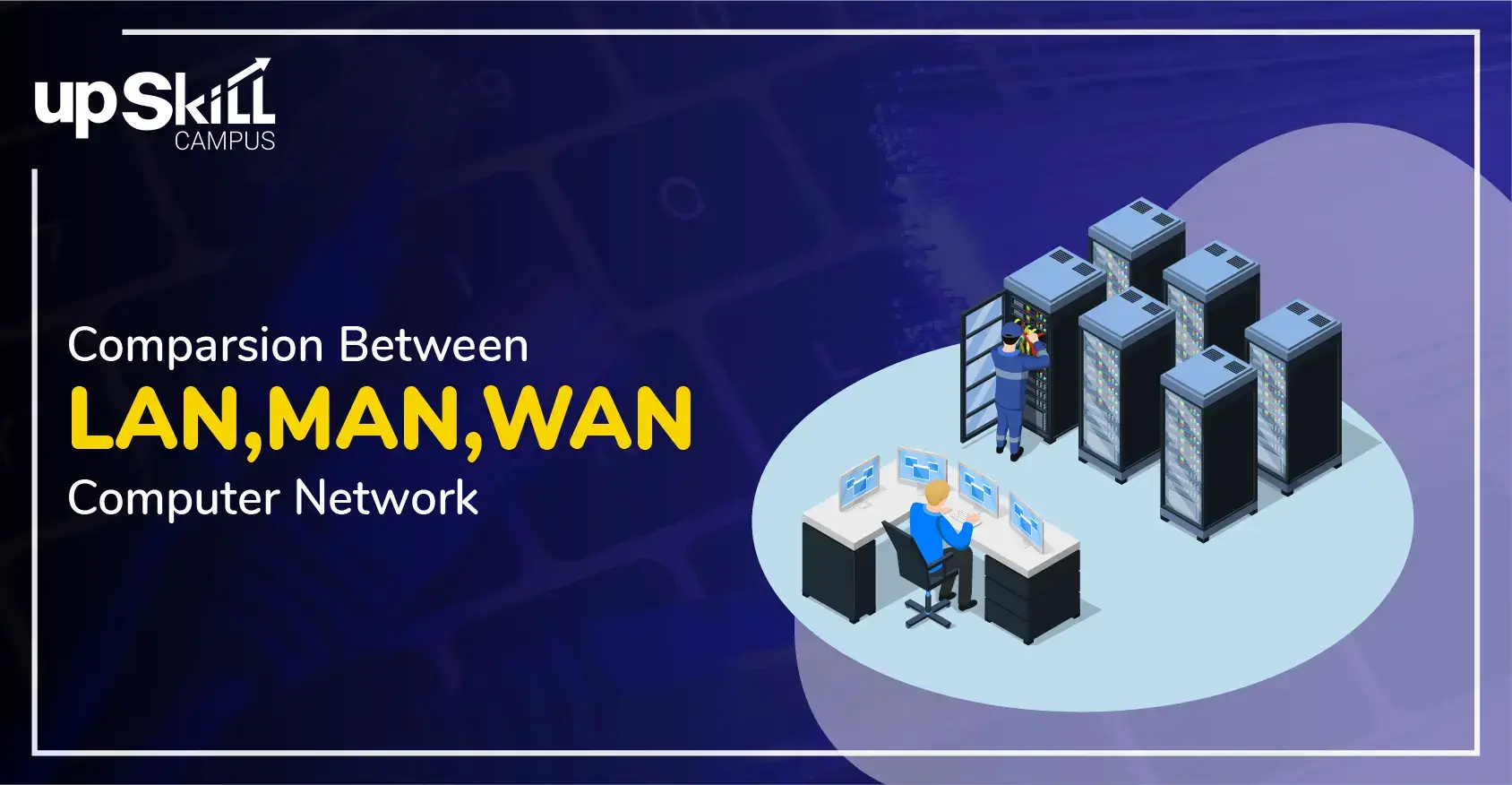 Comparison between lan man wan computer network upskill campus