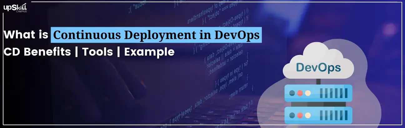 What is Continuous Deployment in DevOps - CD Benefits | Tools | Example