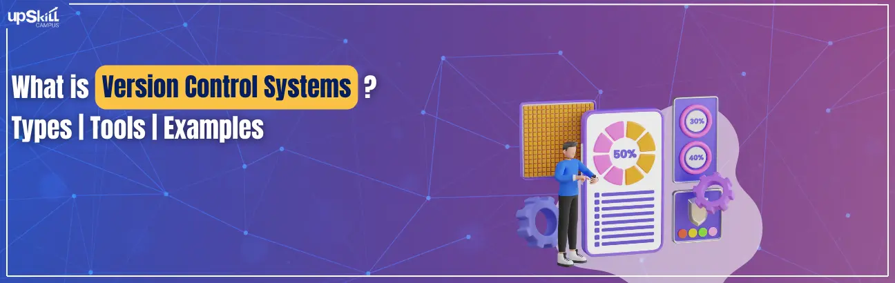 What is Version Control Systems - Types | Tools | Examples | Upskill Campus
